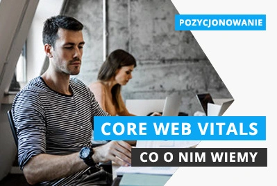 Core Web Vitals - co o nim wiemy
